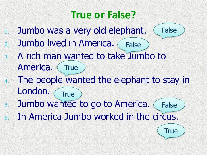 True or False?Jumbo was a very old elephant. Jumbo lived in America.