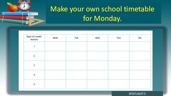 Make your own school timetable for Monday.