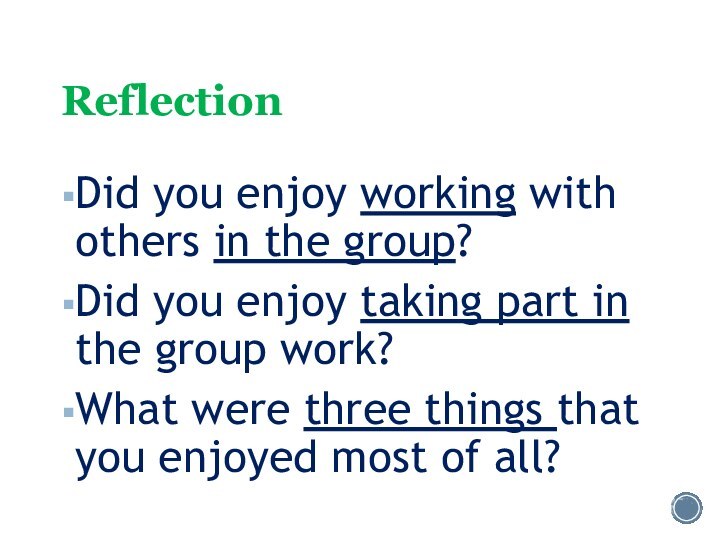 ReflectionDid you enjoy working with others in the group? Did you enjoy