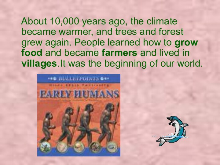 About 10,000 years ago, the climate became warmer, and trees