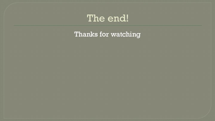 The end!Thanks for watching