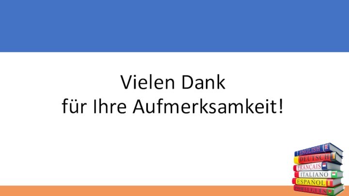 Vielen Dank für Ihre Aufmerksamkeit!