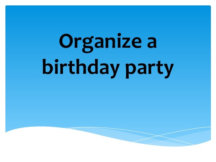 Organize a birthday party