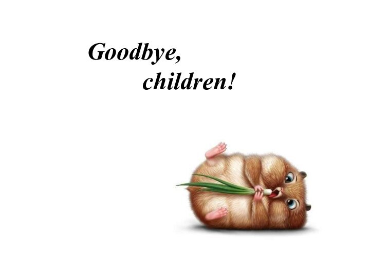 Goodbye,