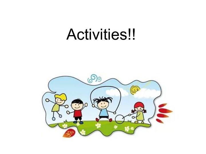 Activities!!