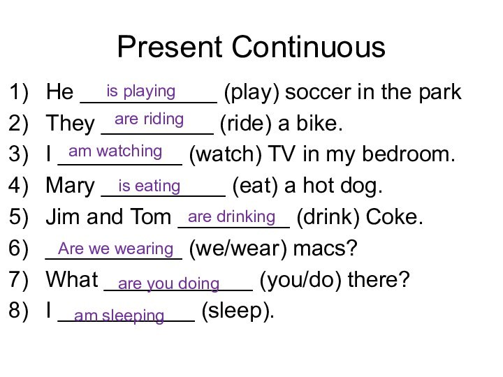 Present ContinuousHe ___________ (play) soccer in the parkThey _________ (ride) a bike.I