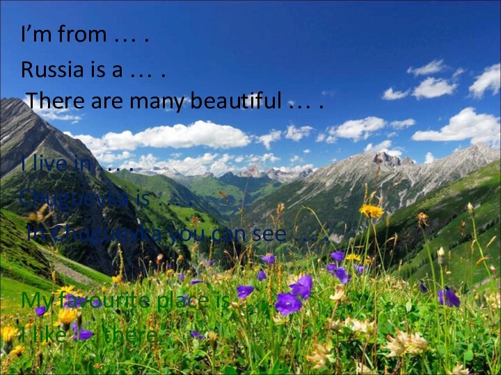 I’m from … .Russia is a … .	There are many beautiful …