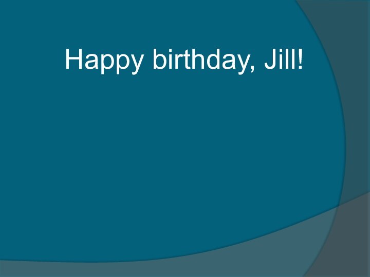 Happy birthday, Jill!