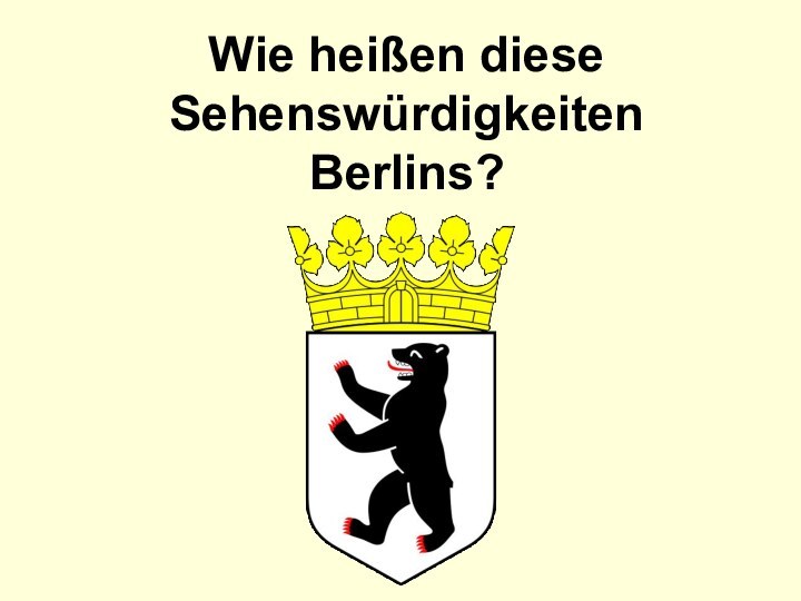 Wie heißen diese Sehenswürdigkeiten Berlins?