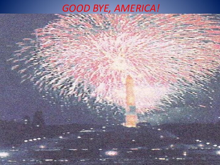 GOOD BYE, AMERICA!