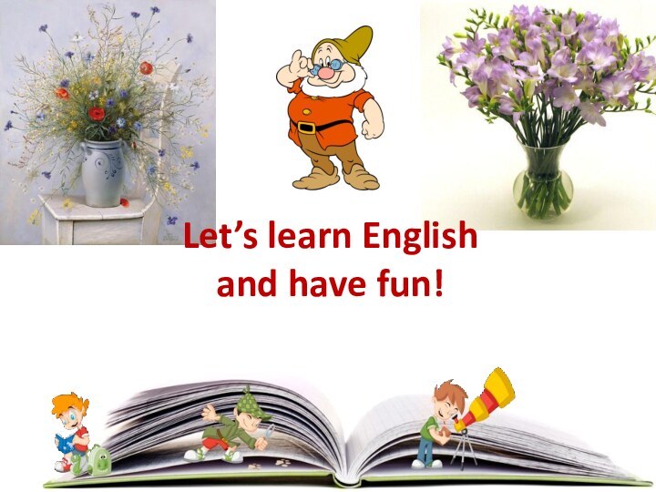 Let’s learn English  and have fun!