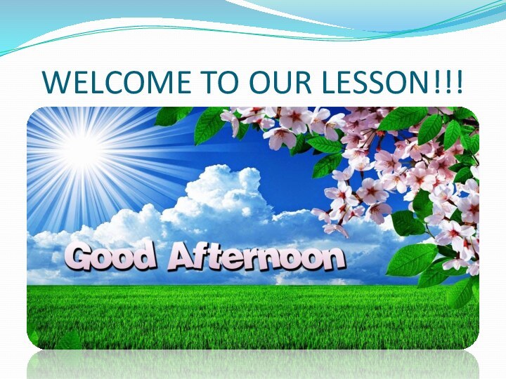 WELCOME TO OUR LESSON!!!