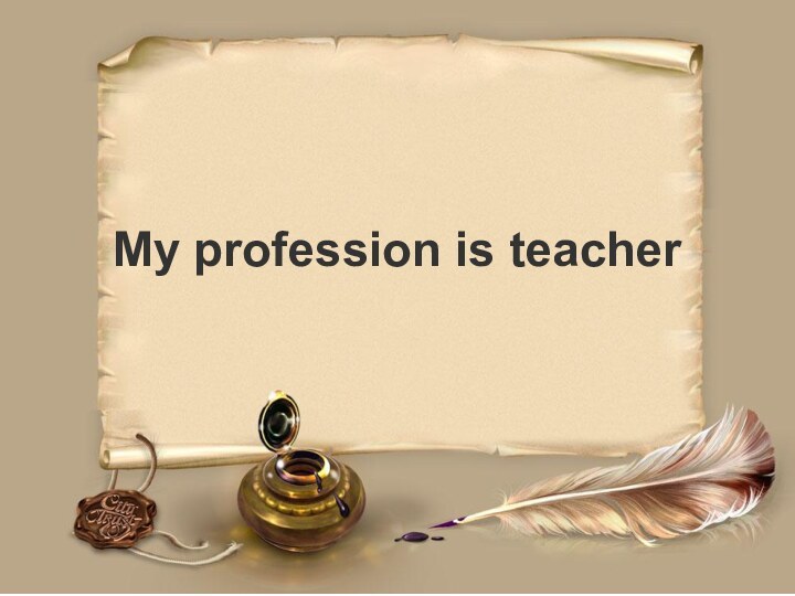 My profession is teacher