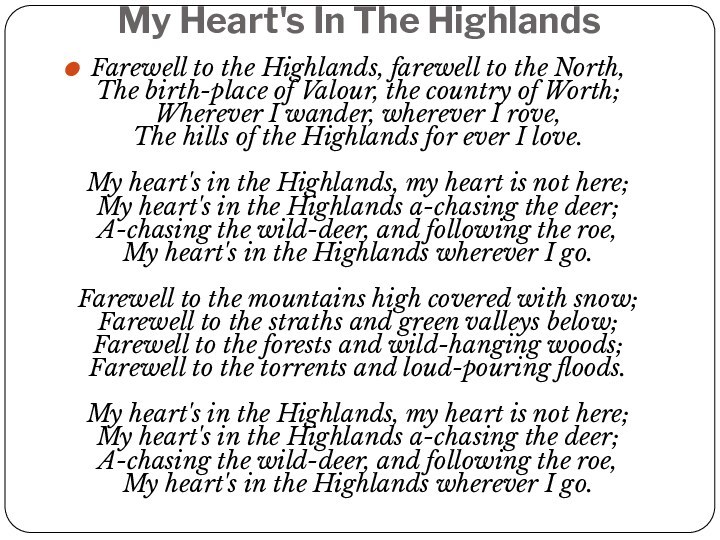 My Heart's In The HighlandsFarewell to the Highlands, farewell to the North,