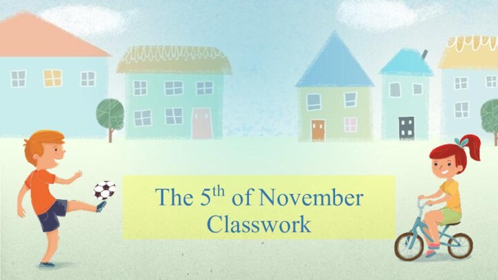 The 5th of NovemberClasswork