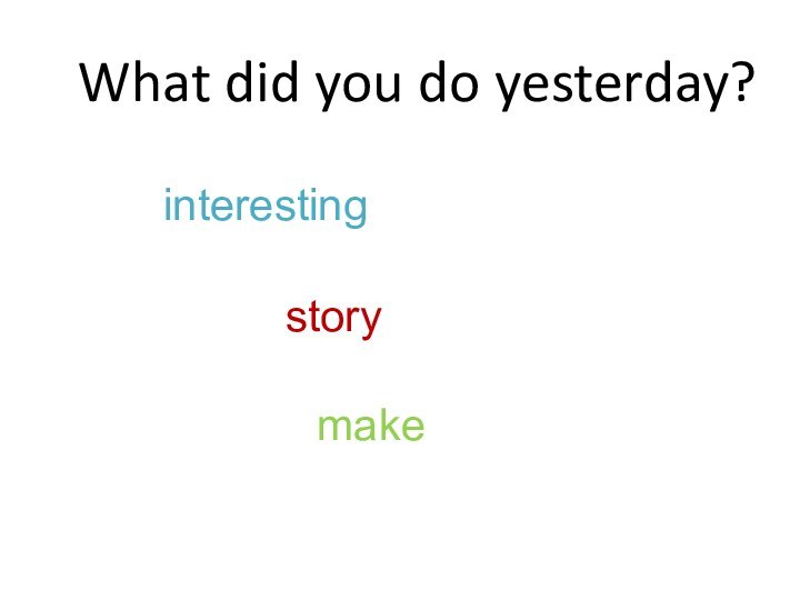 What did you do yesterday?interestingstorymake