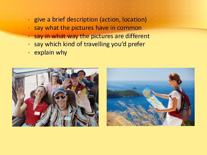 ·   give a brief description (action, location) ·   say what the pictures