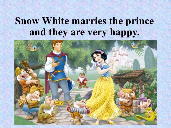 Snow White marries the prince and they are very happy.