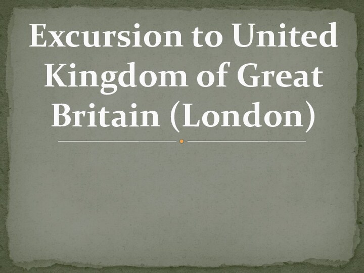 Excursion to United Kingdom of Great Britain (London)