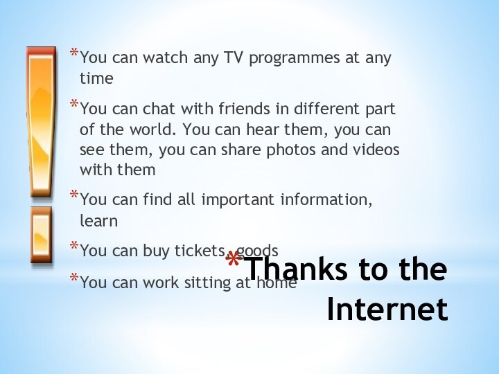 Thanks to the InternetYou can watch any TV programmes at any timeYou