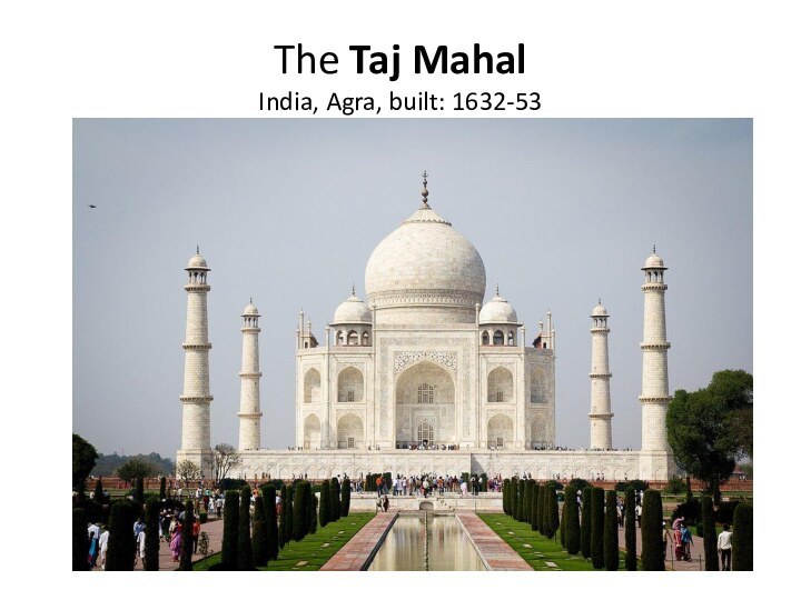 The Taj Mahal  India, Agra, built: 1632-53