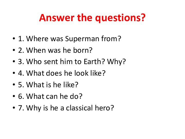 Answer the questions?1. Where was Superman from?2. When was he born?3. Who