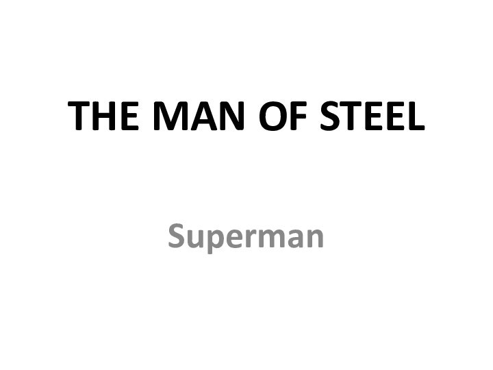 THE MAN OF STEELSuperman