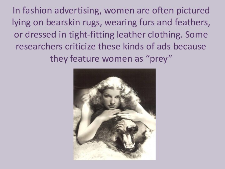 In fashion advertising, women are often pictured lying on bearskin