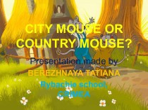 Презентация City mouse or country mouse