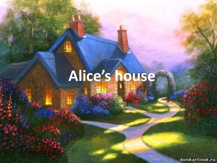 Alice’s house