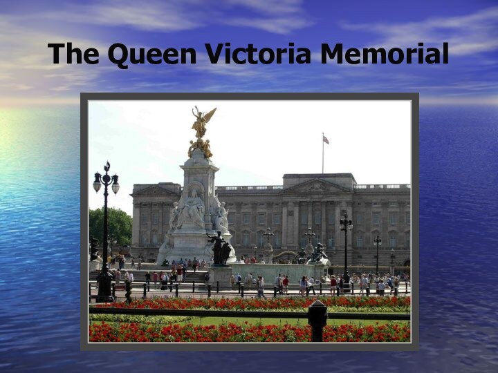 The Queen Victoria Memorial