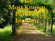 FIVE MOST KNOWN PARKS OF LONDON. Презентация достопримечательности страны изучаемого языка