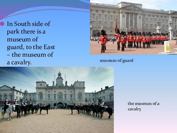 In South side of park there is a museum of guard, to