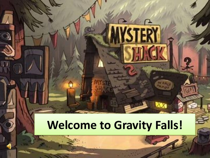 Welcome to Gravity Falls!