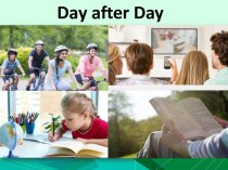 Презентация к уроку английского языка в 5 классе по теме Day after Day