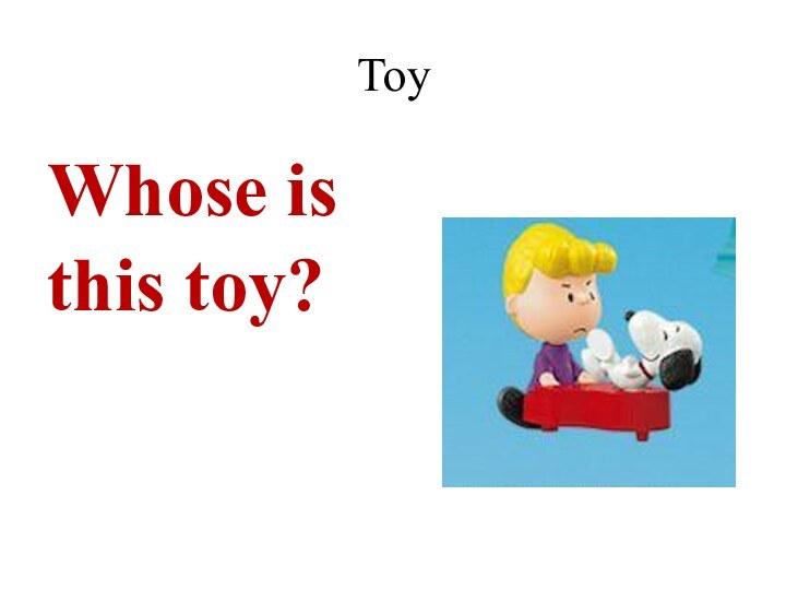 ToyWhose is this toy?