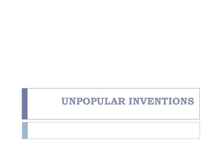 Unpopular inventions