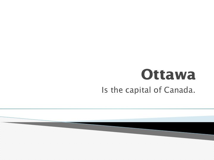 OttawaIs the capital of Canada.