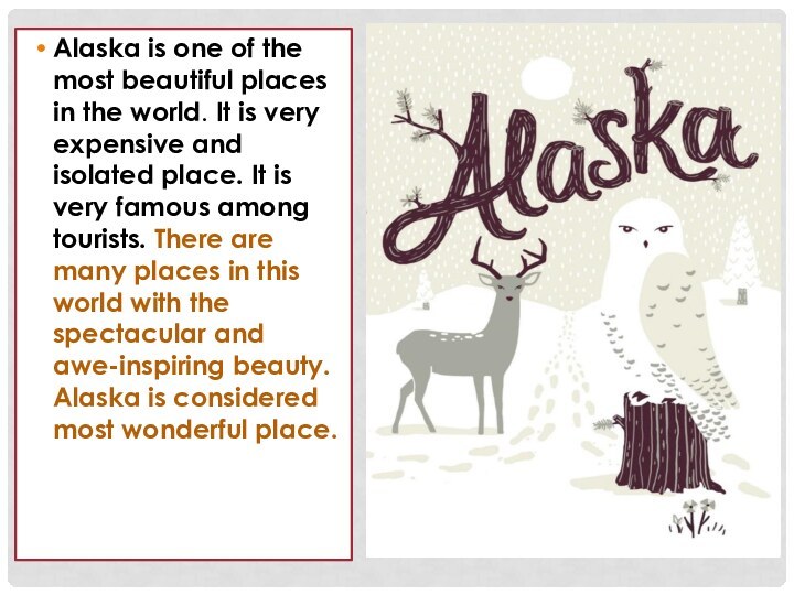 Alaska is one of the most beautiful places in the world. It