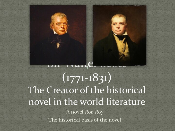 A novel Rob RoyThe historical basis of the novelSir Walter Scott (1771-1831)