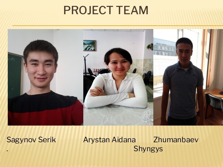 Project teamSagynov Serik         Arystan