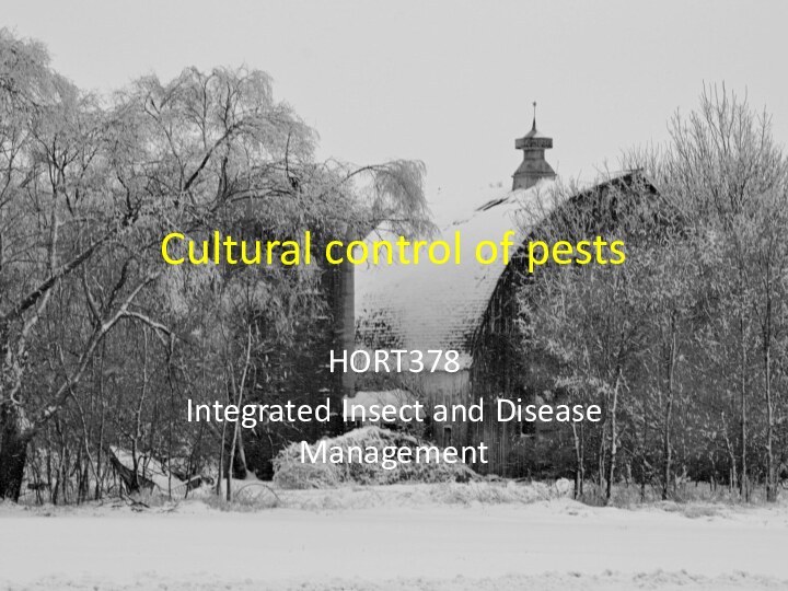 Cultural control of pests HORT378Integrated Insect and Disease Management