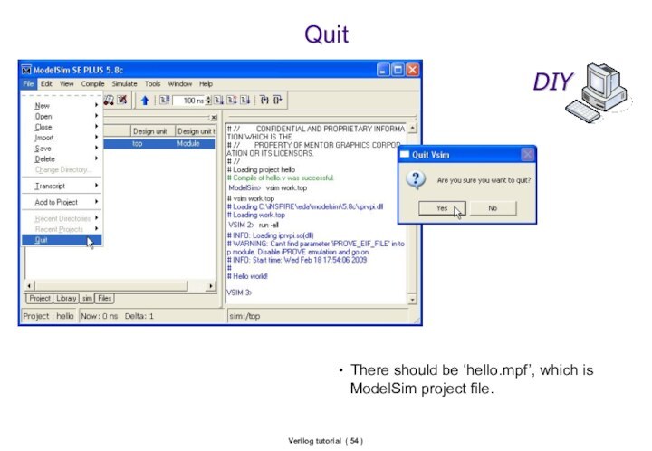 Verilog tutorial ( )QuitThere should be ‘hello.mpf’, which is ModelSim project file.