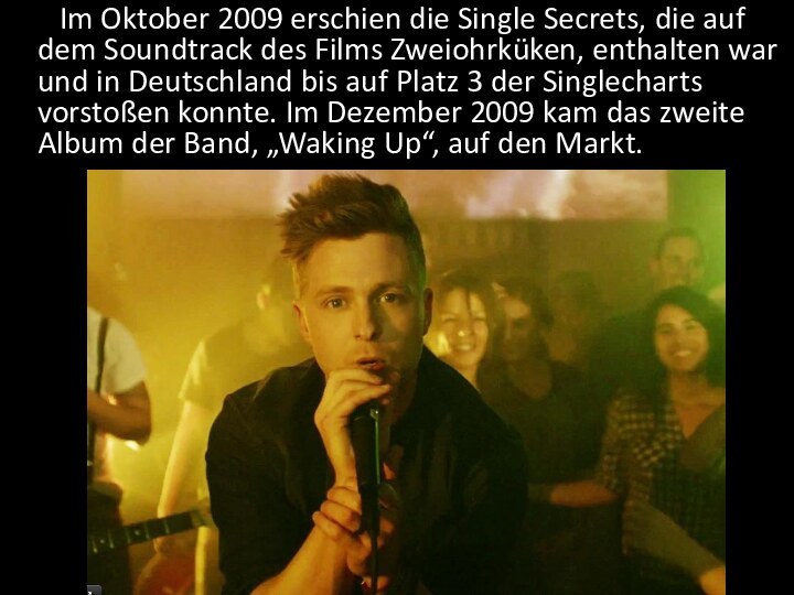 Im Oktober 2009 erschien die Single Secrets, die