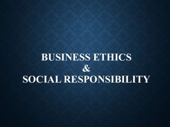 Business ethics & social responsibility