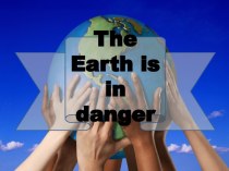 The Earth is in danger