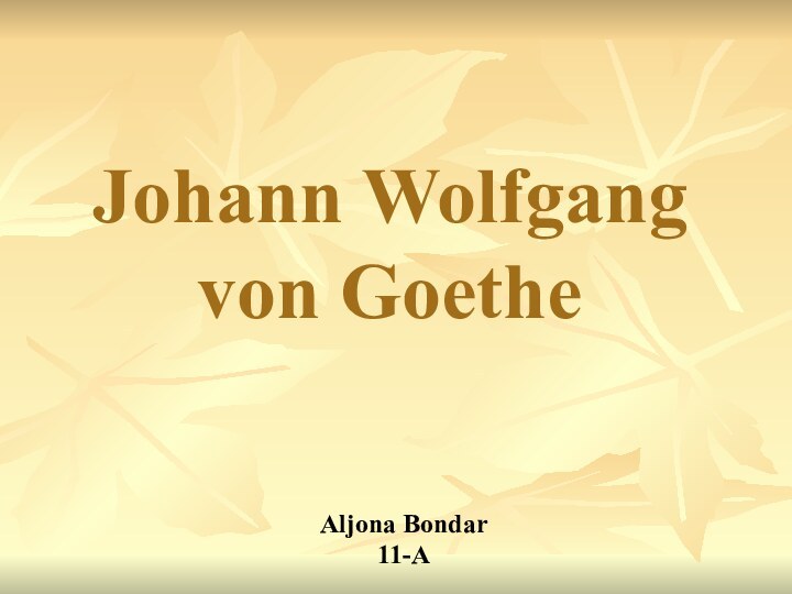 Johann Wolfgang von GoetheAljona Bondar11-A