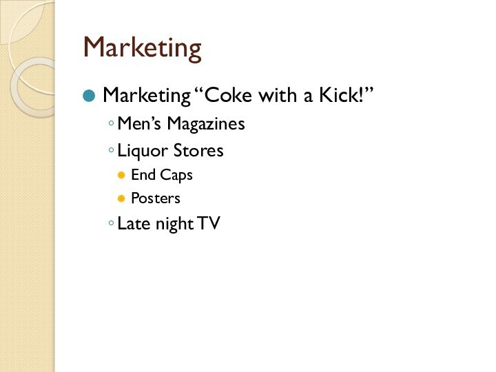 MarketingMarketing “Coke with a Kick!”Men’s MagazinesLiquor StoresEnd CapsPostersLate night TV