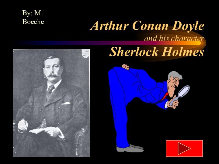 Arthur Conan Doyle and his character Sherlock HolmesBy: M. Boeche