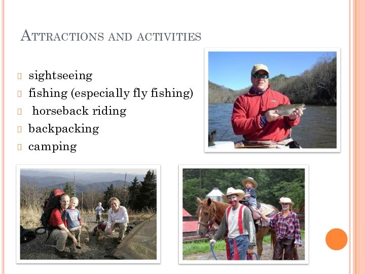 Attractions and activitiessightseeingfishing (especially fly fishing) horseback ridingbackpacking camping